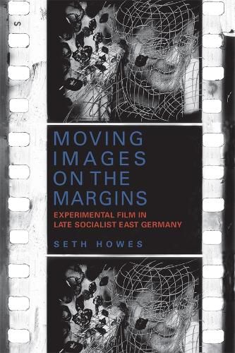 Cover image for Moving Images on the Margins: Experimental Film in Late Socialist East Germany