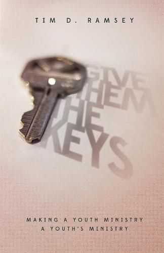 Cover image for Give Them the Keys: Making a Youth Ministry a Youth's Ministry