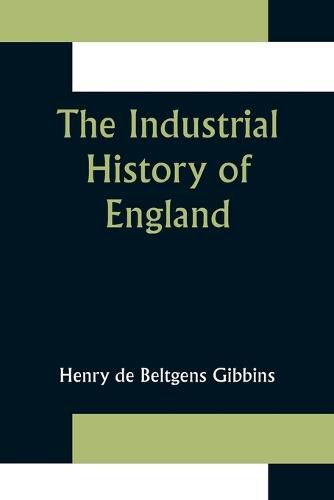 The Industrial History of England