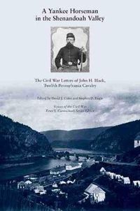 Cover image for A Yankee Horseman in the Shenandoah Valley: The Civil War Letters of John H. Black, Twelfth Pennsylvania Cavalry