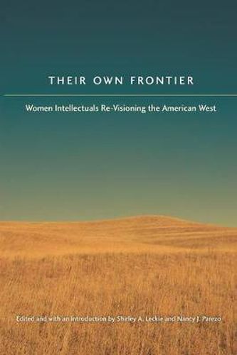 Their Own Frontier: Women Intellectuals Re-Visioning the American West