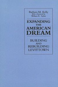 Cover image for Expanding the American Dream: Building and Rebuilding Levittown