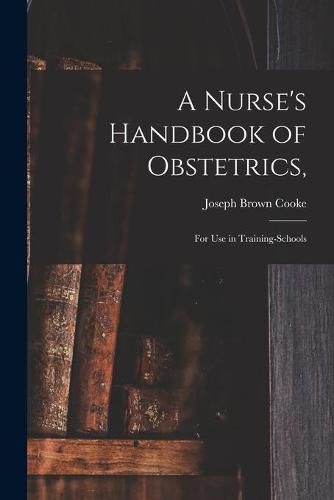 Cover image for A Nurse's Handbook of Obstetrics,: for Use in Training-schools