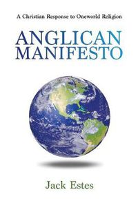 Cover image for Anglican Manifesto: A Christian Response to Oneworld Religion