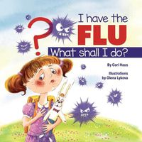 Cover image for I Have the Flu What Shall I Do?