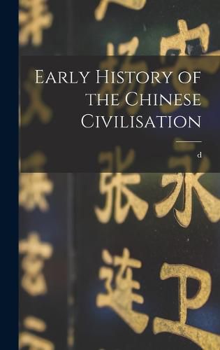 Cover image for Early History of the Chinese Civilisation