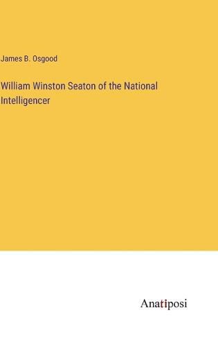 Cover image for William Winston Seaton of the National Intelligencer