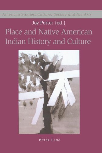 Place and Native American Indian History and Culture: Culture, Society and the Arts