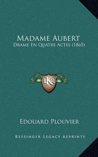 Cover image for Madame Aubert: Drame En Quatre Actes (1865)