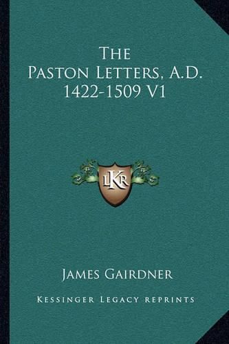 The Paston Letters, A.D. 1422-1509 V1