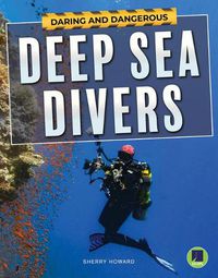 Cover image for Daring and Dangerous Deep Sea Divers