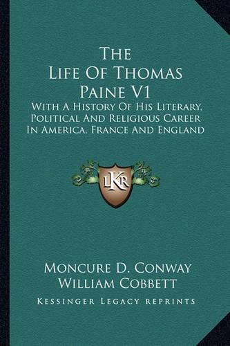 The Life of Thomas Paine V1: With a History of His Literary, Political and Religious Career in America, France and England