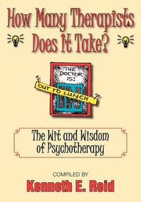 Cover image for How Many Therapists Does It Take?: The Wit and Wisdom of Psychotherapy