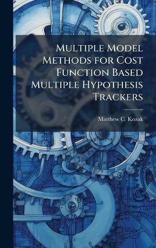 Cover image for Multiple Model Methods for Cost Function Based Multiple Hypothesis Trackers
