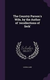 Cover image for The Country Parson's Wife, by the Author of 'Recollections of Serk