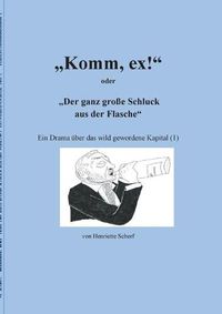 Cover image for Komm, ex!: oder: Der ganz grosse Schluck aus der Flasche