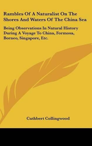 Cover image for Rambles of a Naturalist on the Shores and Waters of the China Sea: Being Observations in Natural History During a Voyage to China, Formosa, Borneo, Singapore, Etc.