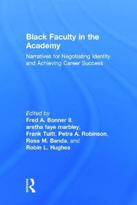 Cover image for Black Faculty in the Academy: Narratives for Negotiating Identity and Achieving Career Success