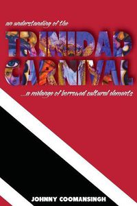 Cover image for An Understanding of the Trinidad Carnival: ...A Melange of Borrowed Cultural Elements