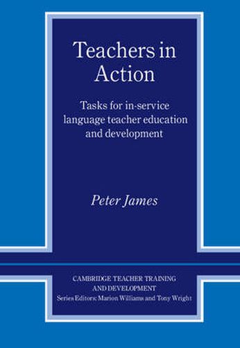 Cover image for Teachers in Action: Tasks for In-Service Language Teacher Education and Development