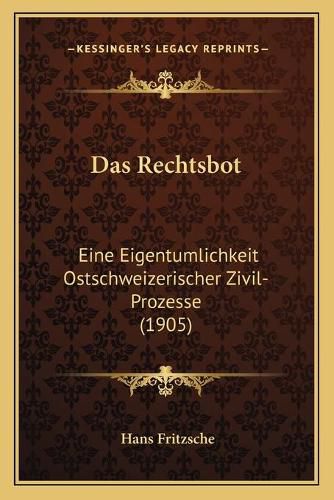 Cover image for Das Rechtsbot: Eine Eigentumlichkeit Ostschweizerischer Zivil-Prozesse (1905)