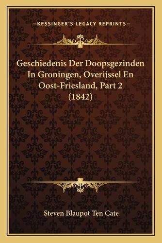 Cover image for Geschiedenis Der Doopsgezinden in Groningen, Overijssel En Oost-Friesland, Part 2 (1842)