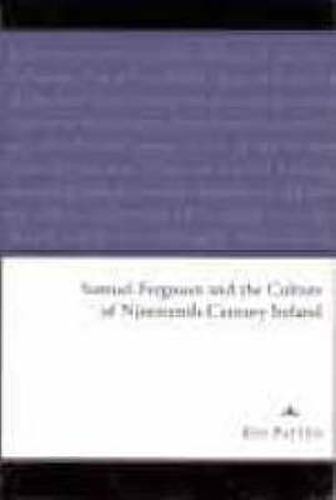 Samuel Ferguson and the Culture of Nineteenth-century Ireland