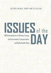Cover image for Issues of the Day: 100 Commentaries on Climate, Energy, the Environment, Transportation, and Public Health Policy
