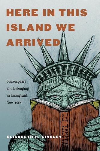 Cover image for Here in This Island We Arrived: Shakespeare and Belonging in Immigrant New York