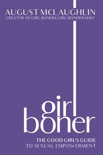 Cover image for Girl Boner: The Good Girl's Guide to Sexual Empowerment