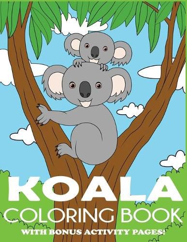 Cover image for Koala Coloring Book: Koala Bear Coloring Book for Kids with Bonus Activity Pages