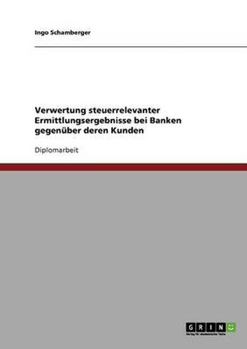 Cover image for Verwertung steuerrelevanter Ermittlungsergebnisse bei Banken gegenuber deren Kunden