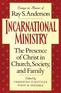 Cover image for Incarnational Ministry: The Presence of Christ in Church, Society, and Family: Essays in Honor of Ray S. Anderson