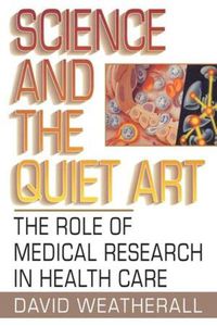 Cover image for Science and the Quiet Art: The Role of Medical Research in Health Care