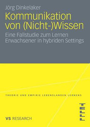 Cover image for Kommunikation Von (Nicht-)Wissen: Eine Fallstudie Zum Lernen Erwachsener in Hybriden Settings