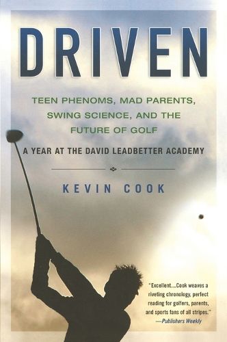 Cover image for Driven: Teen Phenoms, Mad Parents, Swing Science and the Future of Golf