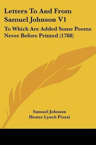 Cover image for Letters to and from Samuel Johnson V1: To Which Are Added Some Poems Never Before Printed (1788)