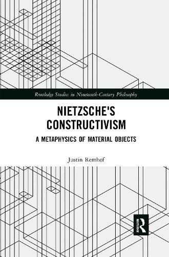 Cover image for Nietzsche's Constructivism: A Metaphysics of Material Objects