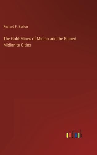 The Gold-Mines of Midian and the Ruined Midianite Cities