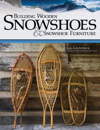 Cover image for Building Wooden Snowshoes & Snowshoe Furniture