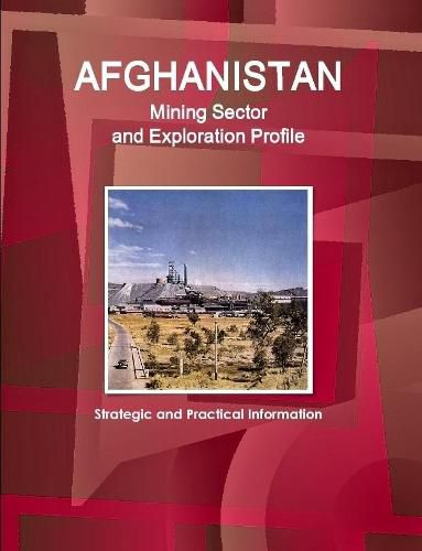 Cover image for Afghanistan Mining Sector and Exploration Profile - Strategic and Practical Information