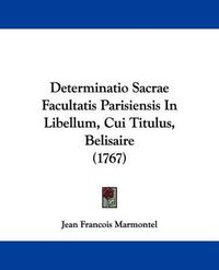 Cover image for Determinatio Sacrae Facultatis Parisiensis in Libellum, Cui Titulus, Belisaire (1767)