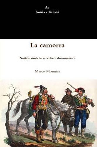 La camorra. Notizie storiche raccolte e documentate