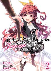 Cover image for Didn't I Say to Make My Abilities Average in the Next Life?! (Light Novel) Vol. 2