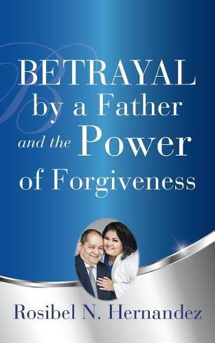 Cover image for Betrayal by a Father and the Power of Forgiveness