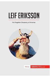 Cover image for Leif Eriksson: His Forgotten Discovery of America