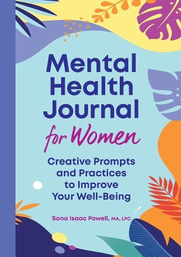 Cover image for Mental Health Journal for Women: Creative Prompts and Practices to Improve Your Well-Being