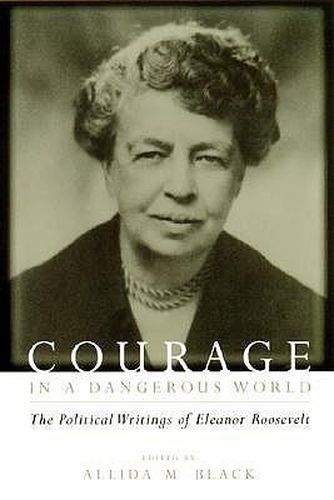 Courage in a Dangerous World: The Political Writings of Eleanor Roosevelt