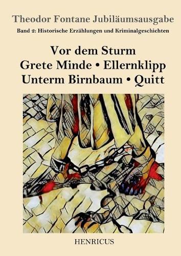 Cover image for Historische Erzahlungen und Kriminalgeschichten: Vor dem Sturm / Grete Minde / Ellernklipp / Unterm Birnbaum / Quitt