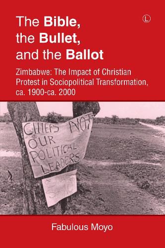 Cover image for The Bible, the Bullet, and the Ballot: Zimbabwe: The Impact of Christian Protest in Sociopolitical Transformation, ca. 1900-ca. 2000